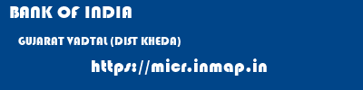 BANK OF INDIA  GUJARAT VADTAL (DIST KHEDA)    micr code